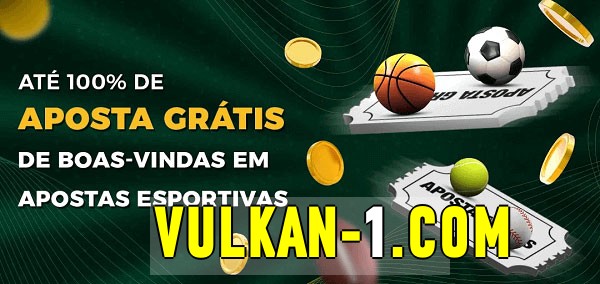 vulkan bet Ate 100% de Aposta Gratis